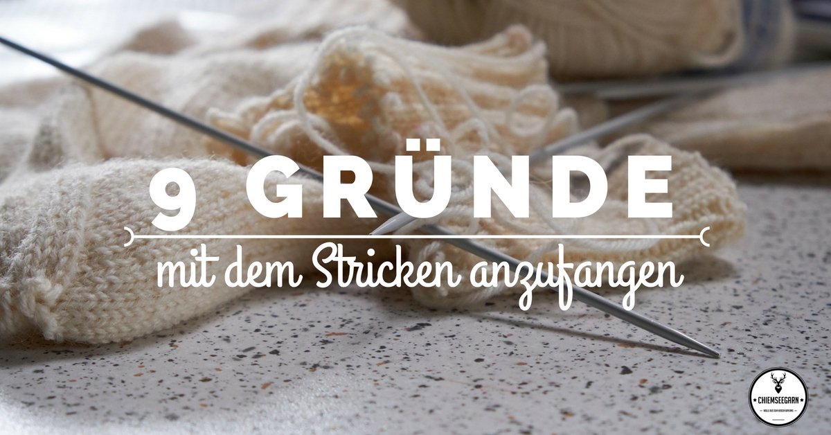 9 Gründe um noch heute mit dem Stricken zu beginnen! - Chiemseegarn