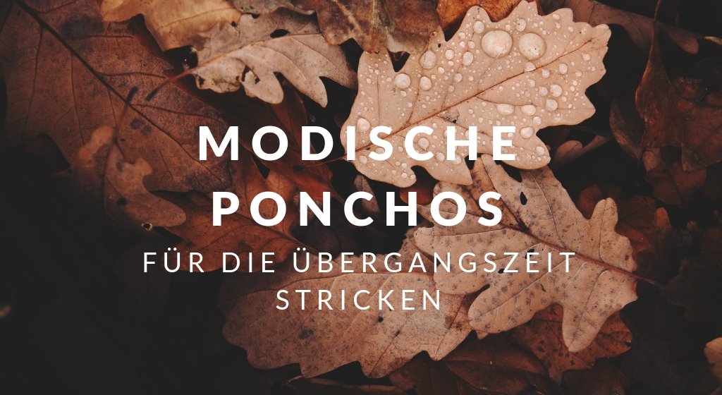 Hübsche Ponchos für die Übergangszeit - Chiemseegarn