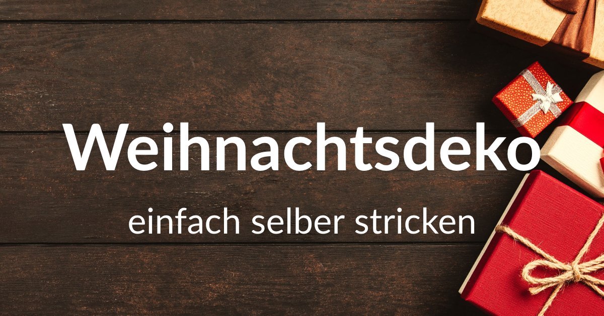 Weihnachtsdeko einfach stricken - Chiemseegarn